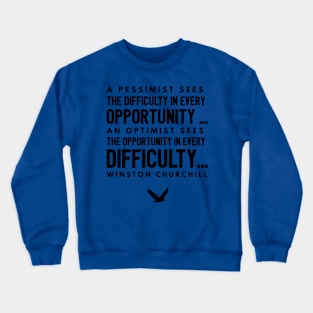 A Pessimist sees difficulty in every opportunity..  Winston churchill Crewneck Sweatshirt